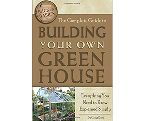 The Complete Guide to Building Your Own Greenhouse Book