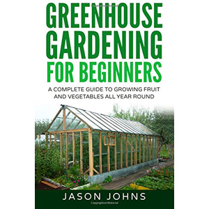 Greenhouse Gardening Books | Greenhouse Gardening for Beginners J. Johns