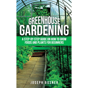 Greenhouse Gardening Books | Greenhouse Gardening Bosner