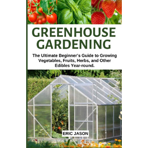 Plant Care Books | Greenhouse Gardening The Ultimate Beginners Guide